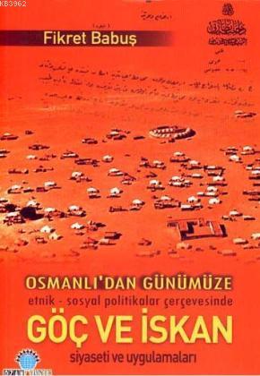 Osmanlıdan Günümüze Göç ve İskan Siyaseti ve Uygulamaları - Fikret Bab