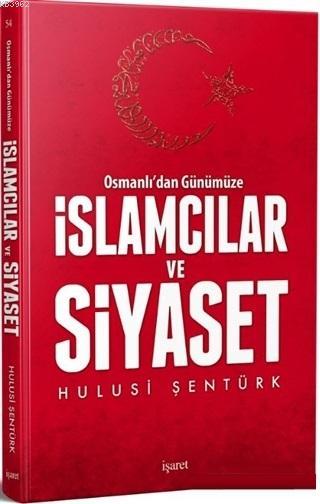Osmanlı'dan Günümüze İslamcılar ve Siyaset - Hulusi Şentürk | Yeni ve 