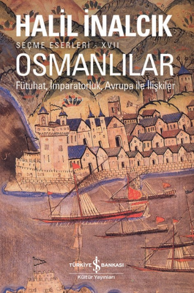 Osmanlılar– Fütuhat, İmparatorluk, Avrupa İle İlişkiler - Halil İnalcı