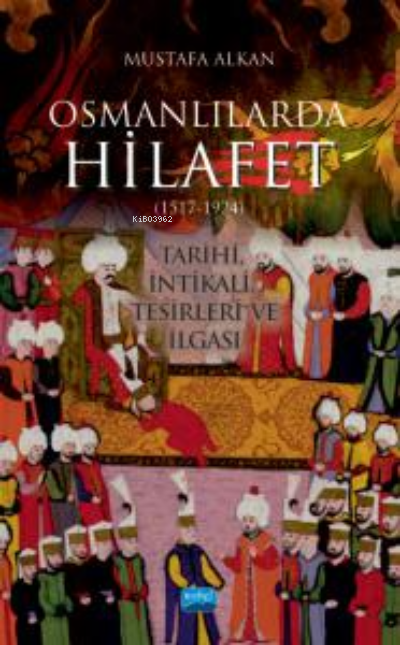 Osmanlılarda Hilafet (1517-1924) “Tarihi, İntikali, Tesirleri ve İlgas
