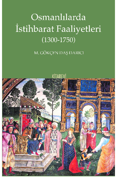 Osmanlılarda İstihbarat Faaliyetleri (1300-1750) - M. Gökçen Daş Darıc