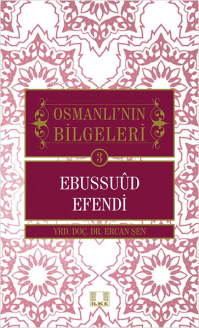 Osmanlı'nın Bilgeleri 3 - Ebussuud Efendi - Ercan Şen | Yeni ve İkinci