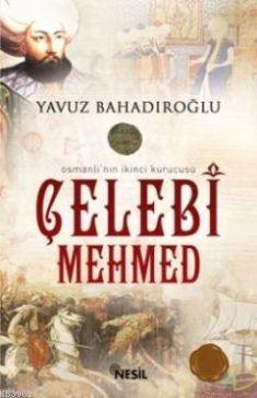 Osmanlı'nın İkinci Kurucusu Çelebi Mehmed - Yavuz Bahadıroğlu | Yeni v