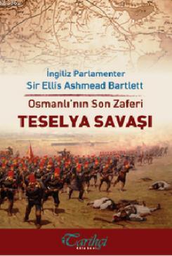 Osmanlı'nın Son Zaferi - Teselya Savaşı - Ellis Ashmead Bartlett | Yen