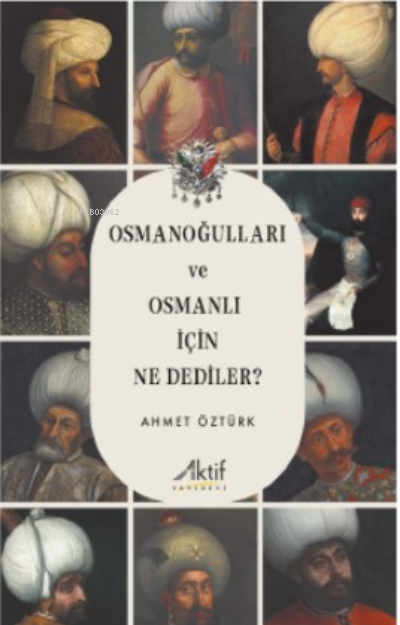 Osmanoğulları Ve Osmanlı İçin Ne Dediler - Ahmet Öztürk | Yeni ve İkin