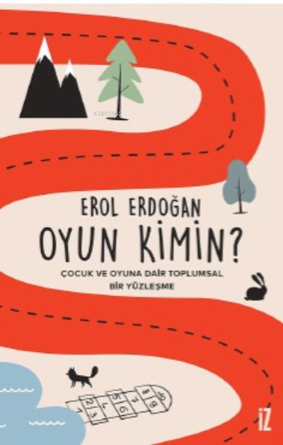 Oyun Kimin?;Çocuk ve Oyuna Dair Toplumsal Bir Yüzleşme - Erol Erdoğan 