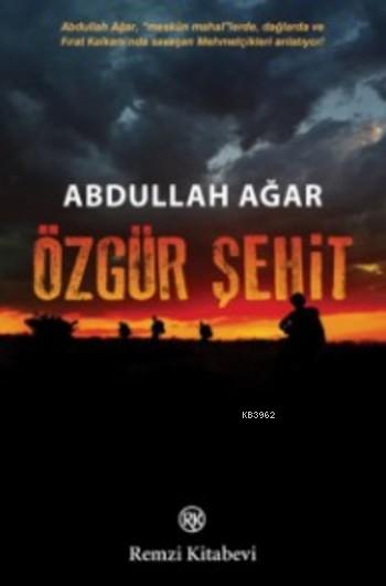 Özgür Şehit - Abdullah Ağar | Yeni ve İkinci El Ucuz Kitabın Adresi