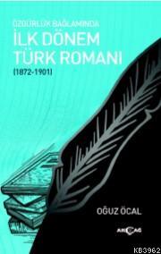 Özgürlük Bağlamında İlk Dönem Türk Romanı - Oğuz Öcal | Yeni ve İkinci