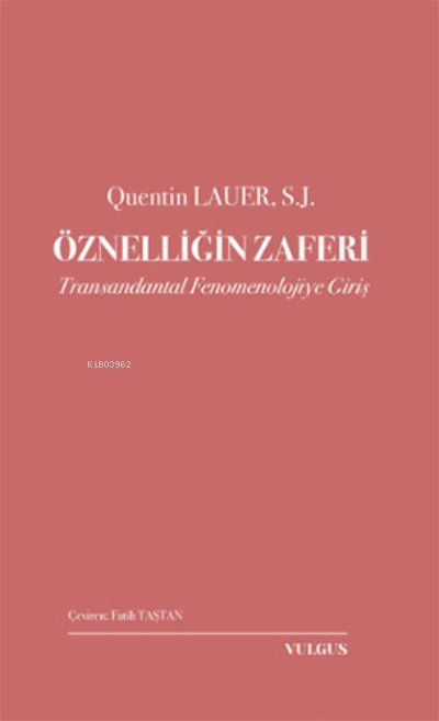 Öznelliğin Zaferi;Transandantal Fenomenolojiye Giriş - Quentin Lauer |