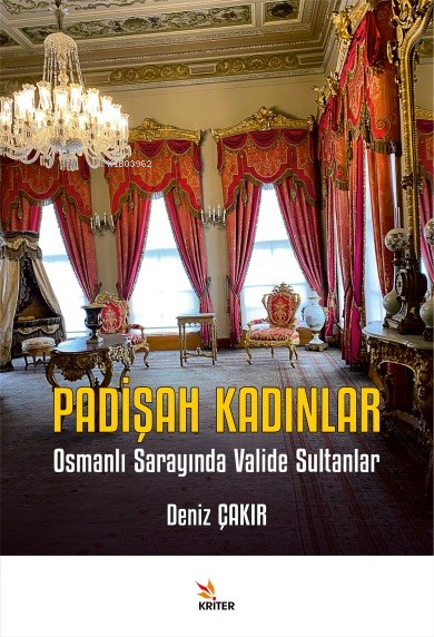 Padişah Kadınlar;Osmanlı Sarayında Valide Sultanlar - Deniz Çakır | Ye