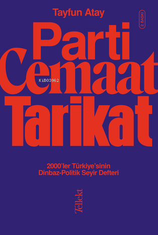 Parti, Cemaat, Tarikat ;2000’ler Türkiye’sinin Dinbaz-Politik Seyir De