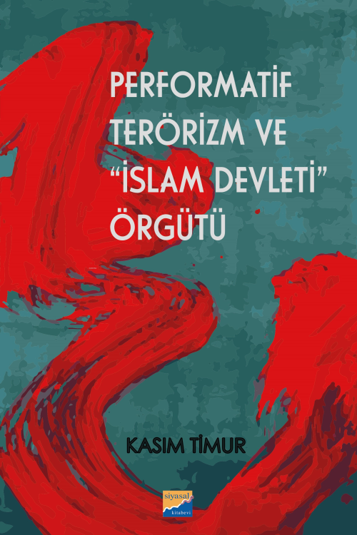 Performatif Terörizm ve “İslam Devleti” Örgütü - Kasım Timur | Yeni ve