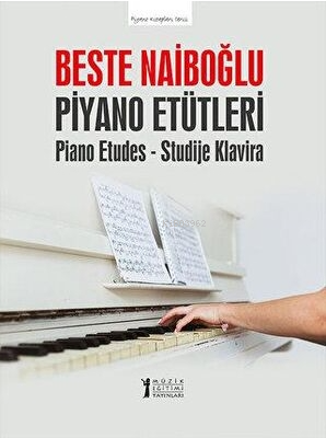 Piyano Etütleri-Piano Etudes - Studije Klavira - Beste Naiboğlu | Yeni