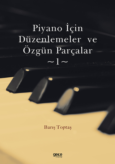 Piyano İçin Düzenlemeler ve Özgün Parçalar-1 - Barış Toptaş | Yeni ve 
