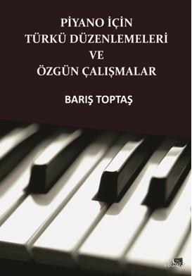 Piyano İçin Türkü Düzenlemeleri Ve Özgün Çalışmalar - Barış Toptaş | Y