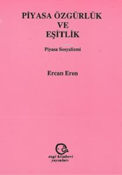 Piyasa Özgürlük Ve Eşitlik - Ercan Eren | Yeni ve İkinci El Ucuz Kitab
