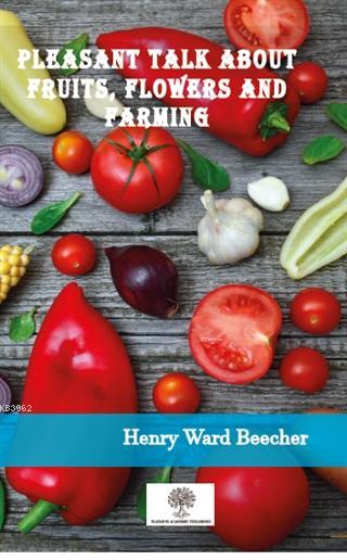 Pleasant Talk About Fruits, Flowers and Farming - Henry Ward Beecher |