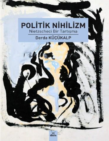 Politik Nihilizm - Derda Küçükalp | Yeni ve İkinci El Ucuz Kitabın Adr