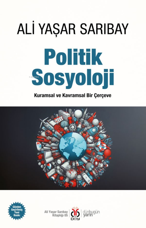Politik Sosyoloji;Kuramsal ve Kavramsal Bir Çerçeve - Ali Yaşar Sarıba