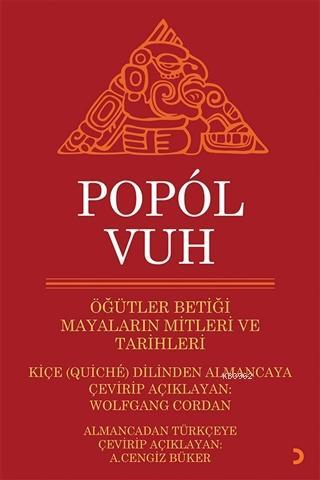 Popol Vuh - Öğütler Betiği Mayaların Mitleri ve Tarihleri - Wolfgang C