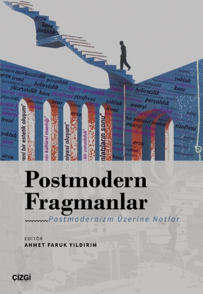 Postmodern Fragmanlar - Postmodernizm Üzerine Notlar - Ahmet Faruk Yıl