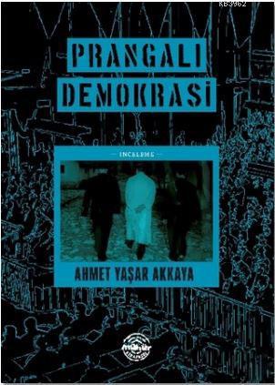 Prangalı Demokrasi - Ahmet Yaşar Akkaya | Yeni ve İkinci El Ucuz Kitab