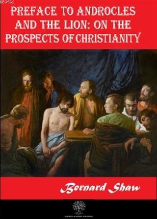 Preface to Androcles and the Lion: On the Prospects of Christianity - 