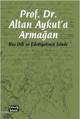 Prof. Dr. Altan Aykut'a Armağan-Rus Dili ve Edebiyatının İzinde - Kole