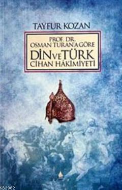 Prof. Dr.Osman Turan'a Göre Din ve Türk Cihan Hakimiyeti - Tayfur Koza