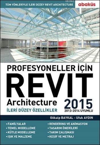 Profesyoneller için Revit Architecture 2015 Cilt: 2 - Gökalp Baykal- |
