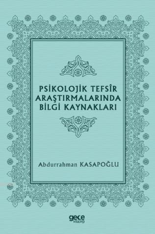 Psikolojik Tefsîr Araştırmalarında Bilgi Kaynakları - Abdurrahman Kasa