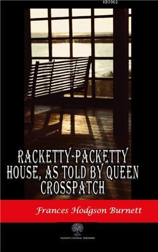 Racketty-Packetty House, As Told By Queen Crosspatch - Frances Hodgson