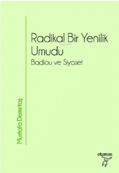 Radikal Bir Yenilik Umudu;Badiou ve Siyaset - Mustafa Demirtaş | Yeni 