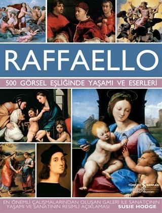 Raffaello - 500 Görsel Eşliğinde Yaşamı ve Eserleri - Susie Hodge | Ye