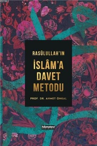 Rasulullah'ın İslam'a Davet Metodu (Ciltli) - Ahmet Önkal | Yeni ve İk