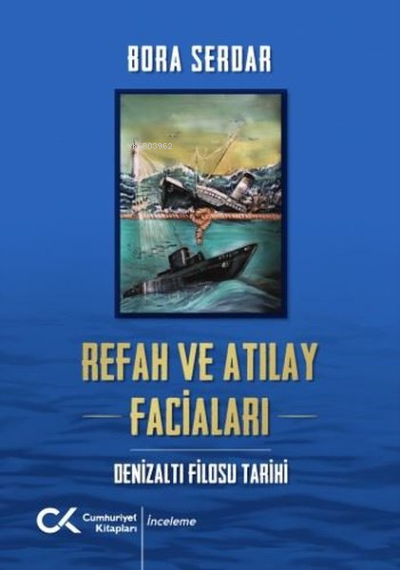 Refah ve Atılay Faciaları - Denizaltı Filosu Tarihi - Bora Serdar | Ye