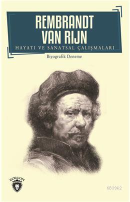 Rembrandt Van Rijn - Hayatı ve Sanatsal Çalışmaları - Rembrandt van Ri