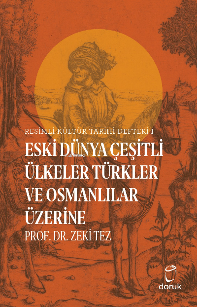 Resimli Kültür Tarihi Defteri 1;Eski Dünya Çeşitli Ülkeler Türkler ve 