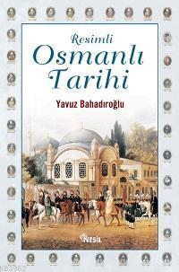 Resimli Osmanlı Tarihi (Ciltli) - Yavuz Bahadıroğlu | Yeni ve İkinci E