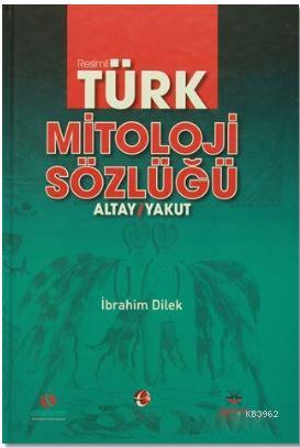 Resimli Türk Mitoloji Sözlüğü (Ciltli) - İbrahim Dilek- | Yeni ve İkin