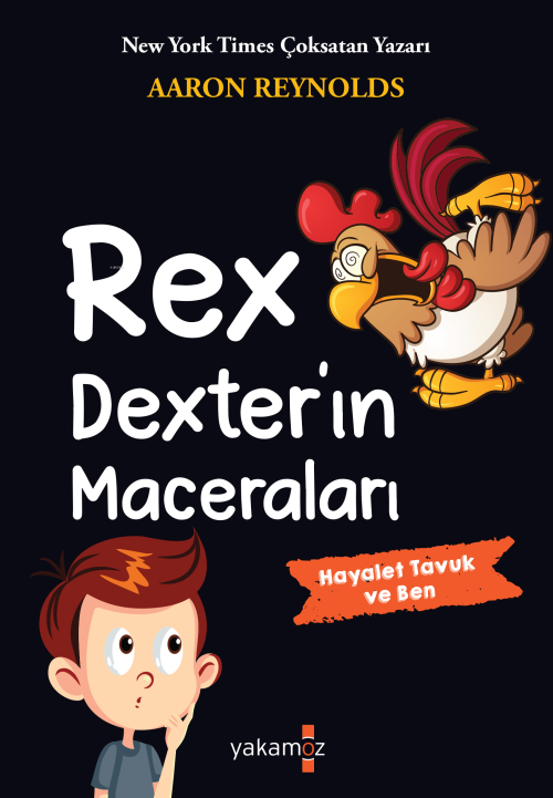 Rex Dexter’ın Maceraları;Hayalet Tavuk ve Ben - Aaron Reynolds | Yeni 