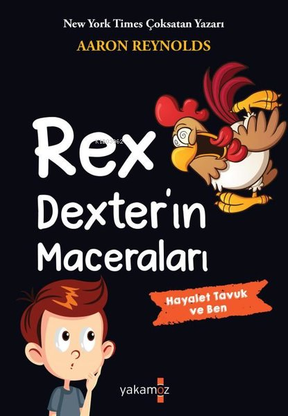 Rex Dexter'ın Maceraları - Hayalet Tavuk ve Ben - Aaron Reynolds | Yen
