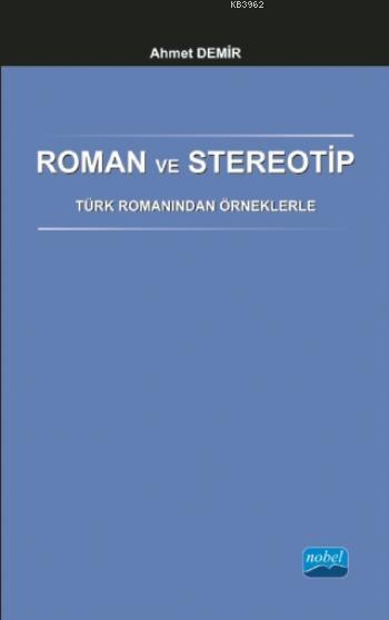 Roman ve Stereotip - Türk Romanından Örneklerle - Ahmet Demir | Yeni v