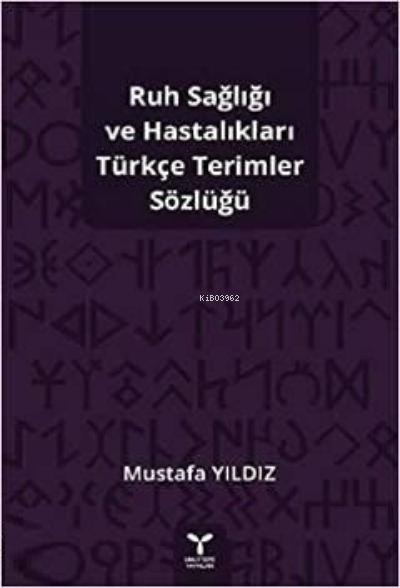 Ruh Sağlığı ve Hastalıkları Türkçe Terimler Sözlüğü - Mustafa Yıldız |