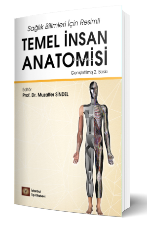 Sağlık Bilimleri İçin Resimli Temel İnsan Anatomisi - Muzaffer Sindel 
