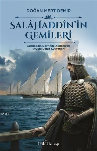 Salahaddin'in Gemileri Salahaddin Devrinde Akdeniz'de Eyyubi Deniz Kuv