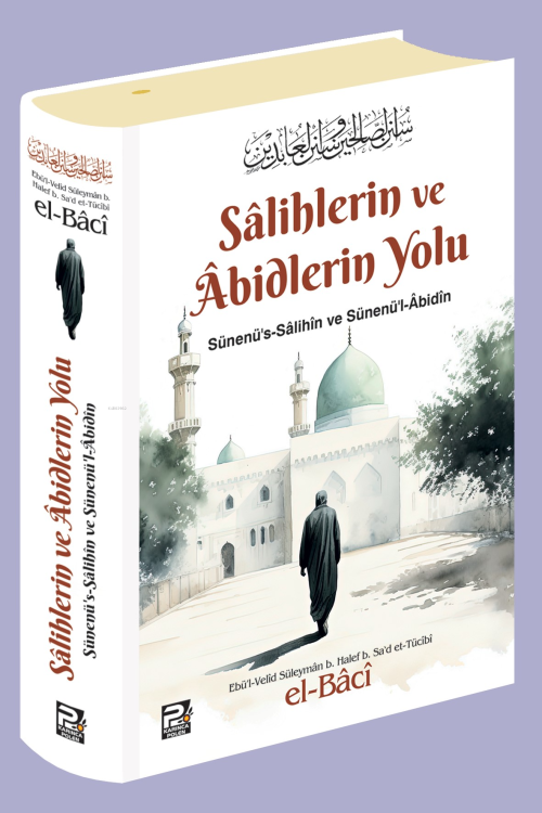Salihlerin ve Abidlerin Yolu - Ebu Velid Süleyman b. Halef b. Sa'd et-