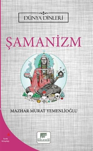 Şamanizm - Dünya Dinleri - Mazhar Murat Yemenlioğlu | Yeni ve İkinci E