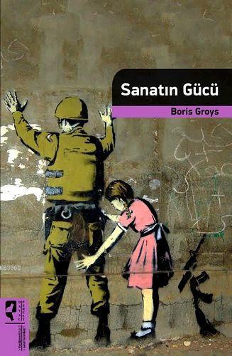 Sanatın Gücü - Boris Groys- | Yeni ve İkinci El Ucuz Kitabın Adresi