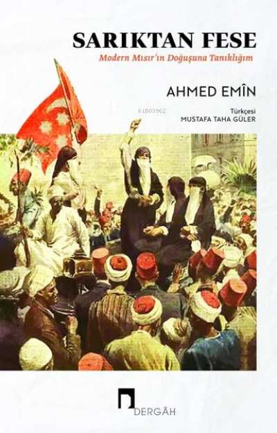 Sarıktan Fese - Modern Mısır'ın Doğuşuna Tanıklığım - Ahmed Emin | Yen